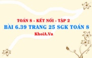 Bài 6.39 trang 25 Toán 8 Kết nối tri thức Tập 2